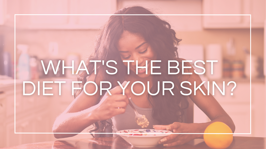 What’s The Best Diet for Your Skin?