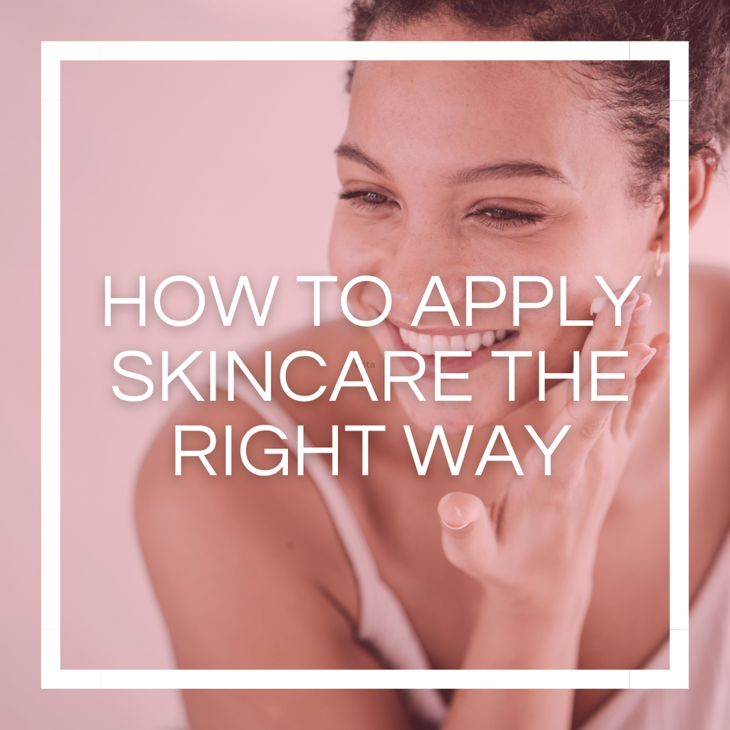 How To Apply Skincare The Right Way